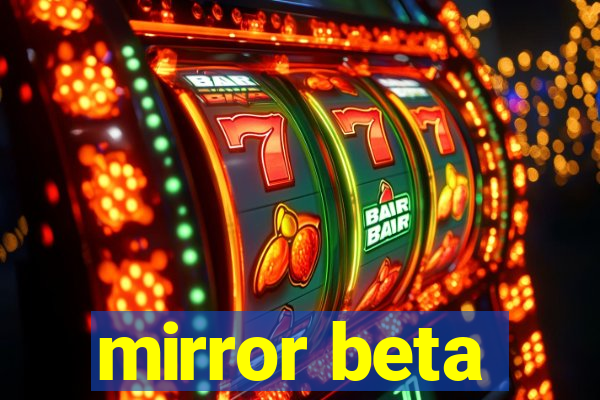 mirror beta